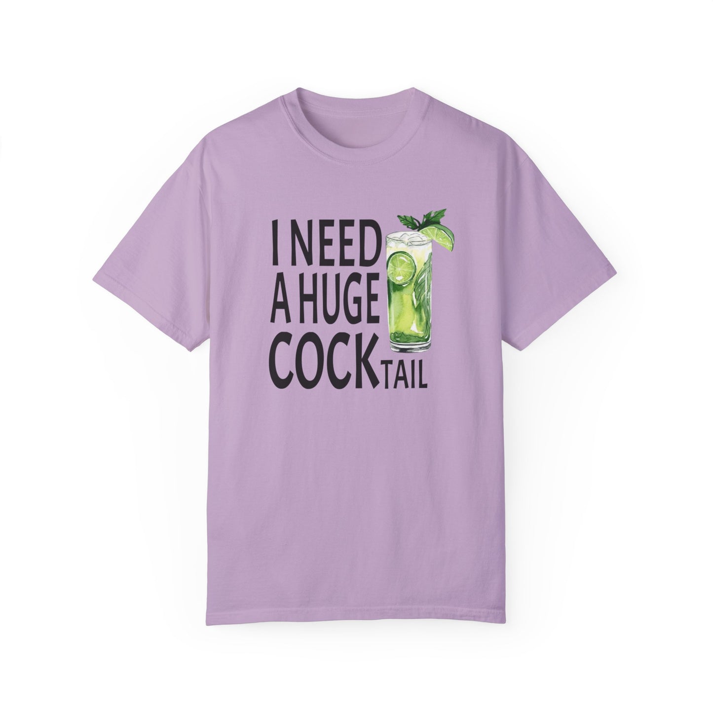 I Need a Huge Cocktail Comfort Colors Tshirt