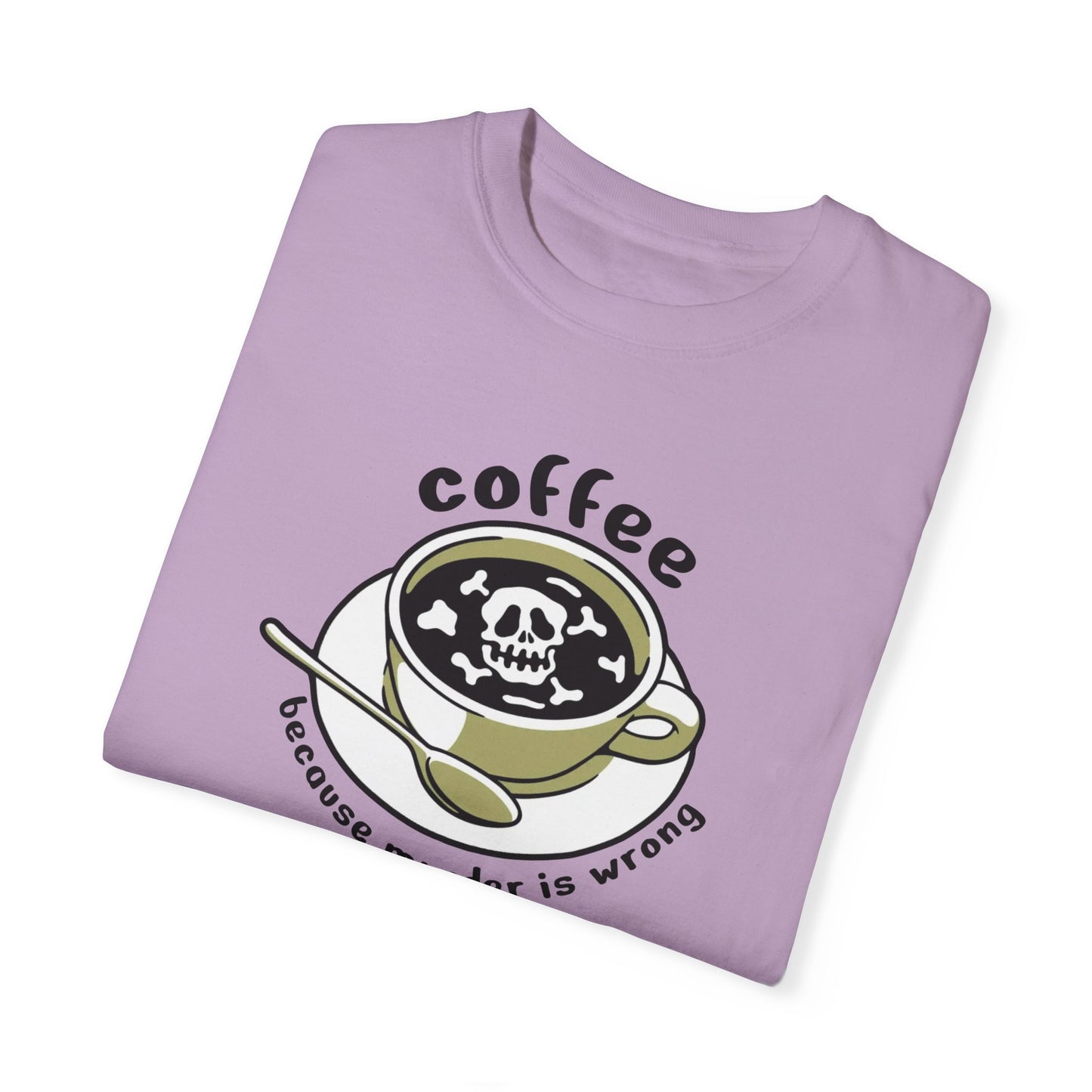 Coffee Because Murder Is Wrong Comfort Colors Tshirt